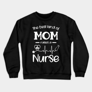 The Best Kind Of Mom Rises A Nurse Crewneck Sweatshirt